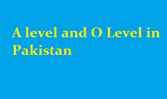 A level and O Level in Pakistan