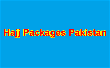 Hajj Packages Karachi, Lahore, Islamabad and Rawalpindi Pakistan