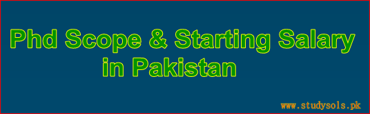 Scope and Starting Salary Phd in Pakistan