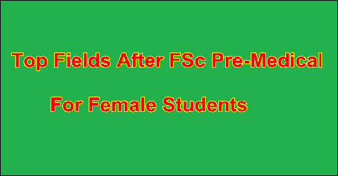 Top Fields After FSc Pre-Medical for Female Students