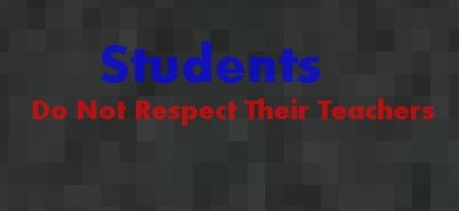 Why students Do Not Respect Their Teachers