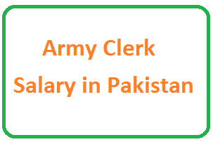 Army Clerk And Salary in Pakistan
