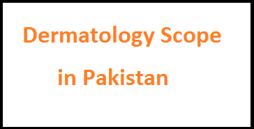 Dermatology Scope in Pakistan Starting Salary