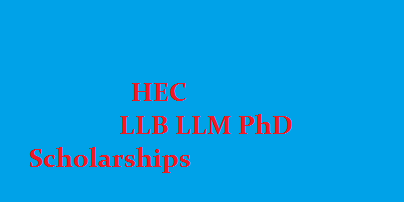 HEC LLB LLM PhD Scholarships