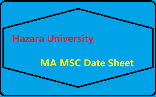 Hazara University MA MSC Date Sheet