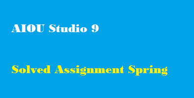 AIOU Studio 9 Solved Assignment Spring