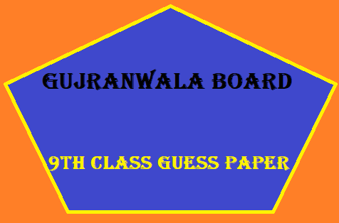 Gujranwala Board 9th Class Guess Paper