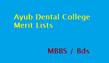 Ayub Dental College Merit Lists MBBS BDS 2022