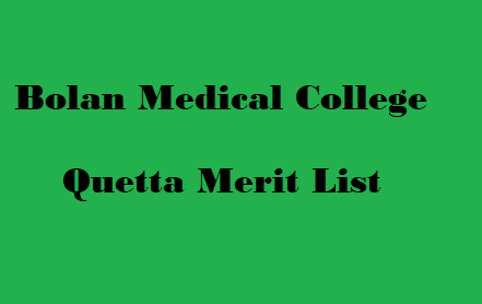 Bolan Medical College BMC Quetta Merit List 2022