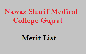 Nawaz Sharif Medical College Gujrat Merit List 2022