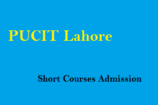 PUCIT Lahore Short Courses Admission 2022