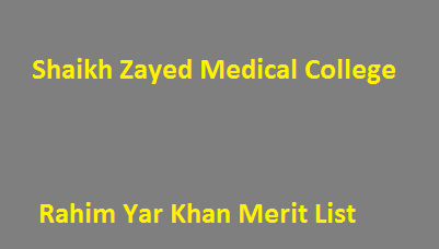 Shaikh Zayed Medical College Rahim Yar Khan Merit List 2022