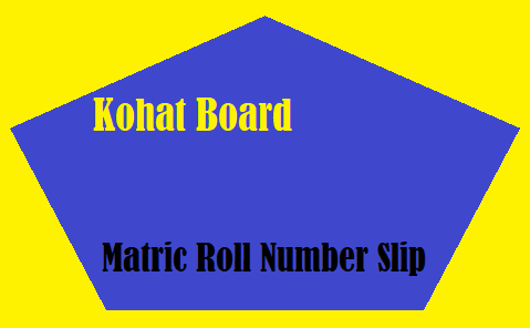 Kohat Board Matric Roll Number Slip